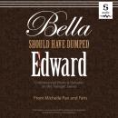 Bella Should Have Dumped Edward: Controversial Views on the  Twilight Series Audiobook