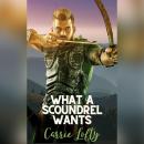 What a Scoundrel Wants Audiobook