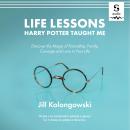 Life Lessons Harry Potter Taught Me: Discover the Magic of Friendship, Family, Courage, and Love in  Audiobook