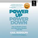 Power Up Power Down: How to Reclaim Control and Make Every Situation a Win/Win Audiobook