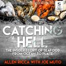 Catching Hell: The Insider Story of Seafood from Ocean to Plate Audiobook