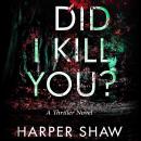 Did I Kill You?: A Thriller Novel Audiobook