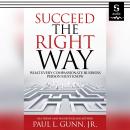 Succeed the Right Way: What Every Compassionate Business Person Must Know Audiobook