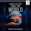 Change the Story, Save the World: Efficiency Is the Name of the Game Audiobook