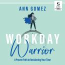 Workday Warrior: A Proven Path to Reclaiming Your Time Audiobook