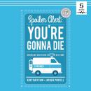 Spoiler Alert: You're Gonna Die: Unveiling Death One Question at a Time Audiobook