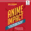 Anime Impact: The Movies and Shows that Changed the World of Japanese Animation Audiobook