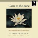 Close to the Bone: Life-Threatening Illness as a Soul Journey Audiobook
