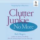 Clutter Junkie No More: Stepping Up to Recovery Audiobook