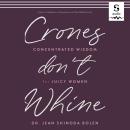Crones Don't Whine: Concentrated Wisdom for Juicy Women Audiobook