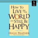 How to Live in the World and Still Be Happy Audiobook