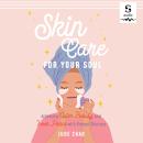 Cover of Skincare for Your Soul: Achieving Outer Beauty and Inner Peace with Korean Skincare