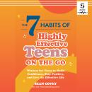 The 7 Habits of Highly Effective Teens on the Go: Wisdom for Teens to Build Confidence, Stay Positiv Audiobook