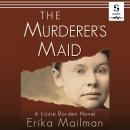 The Murderer's Maid: A Lizzie Borden Novel Audiobook