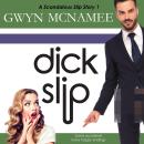 Dickslip: A Hilarious and Steamy Romantic Comedy Audiobook