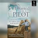 I Wanted to Be a Pilot: The Making of a Tuskegee Airman Audiobook