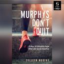 Murphys Don't Quit: 5 Keys to Unlocking Hope When Life Seems Hopeless Audiobook