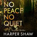 No Peace, No Quiet: A Crime Thriller Audiobook