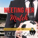 Meeting Her Match: A Women's Soccer, Roommate, Friends with Benefits Romance Audiobook