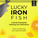 Lucky Iron Fish: A Social Enterprise Tackling Iron Deficiency Audiobook