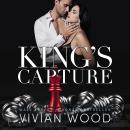 King's Capture: A Dark Captive Billionaire Romance Audiobook