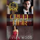 Cruel Heir: A Steamy Enemies To Lovers Romance Audiobook