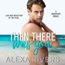 Then There Was You: A Small Town Romance Audiobook
