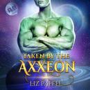 Taken by the Axxeon: A Sci-Fi Romance Novel Audiobook