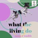 What the Living Do Audiobook