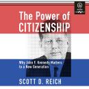 The Power of Citizenship: Why John F. Kennedy Matters to a New Generation Audiobook