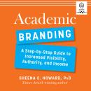 Academic Branding: A Step-by-Step Guide to Increased Visibility, Authority, and Income Audiobook