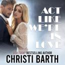 Act Like We’re in Love Audiobook