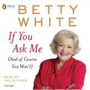 Cover of If You Ask Me: (And of Course You Won't)