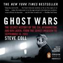 Ghost Wars: The Secret History of the CIA, Afghanistan, and bin Laden, from the Soviet Invas ion to September 10, 2001