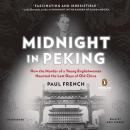 Midnight in Peking: How the Murder of a Young Englishwoman Haunted the Last Days of Old China Audiobook