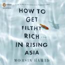 How to Get Filthy Rich in Rising Asia Audiobook