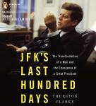 JFK's Last Hundred Days: The Transformation of a Man and The Emergence of a Great President