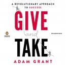 Give and Take: A Revolutionary Approach to Success, Adam Grant