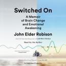 Switched On: A Memoir of Brain Change and Emotional Awakening Audiobook