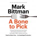 A Bone to Pick: The good and bad news about food, with wisdom and advice on diets, food safety, GMOs Audiobook