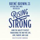 Rising Strong: How the Ability to Reset Transforms the Way We Live, Love, Parent, and Lead, Brené Brown