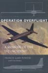 Operation Overflight: A Memoir of the U-2 Incident, Francis Gary Powers, Curt Gentry