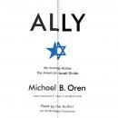 Ally: My Journey Across the American-Israeli Divide, Michael B. Oren