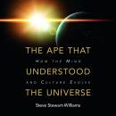 The Ape that Understood the Universe: How the Mind and Culture Evolve Audiobook
