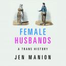 Female Husbands: A Trans History Audiobook