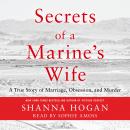 Secrets of a Marine's Wife: A True Story of Marriage, Obsession, and Murder, Shanna Hogan
