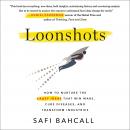 Loonshots: How to Nurture the Crazy Ideas That Win Wars, Cure Diseases, and Transform Industries Audiobook