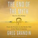 The End of the Myth: From the Frontier to the Border Wall in the Mind of America Audiobook