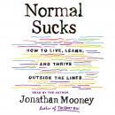 Normal Sucks: How to Live, Learn, and Thrive, Outside the Lines, Jonathan Mooney