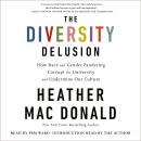Diversity Delusion: How Race and Gender Pandering Corrupt the University and Undermine Our Culture, Heather Mac Donald